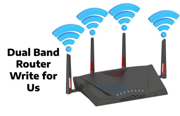 Dual Band Router Write for Us