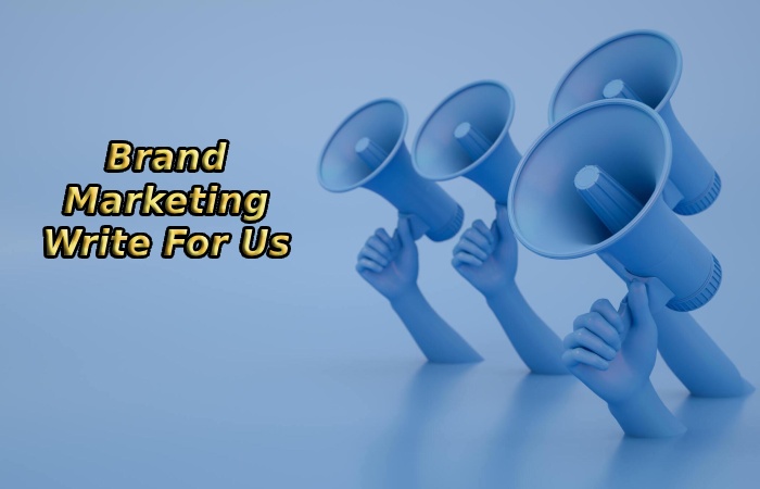 Brand Marketing Write For Us