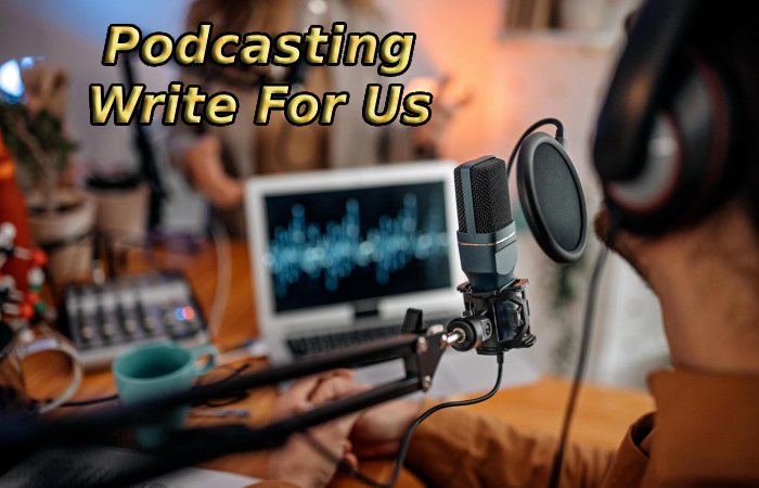 Podcasting Write For Us