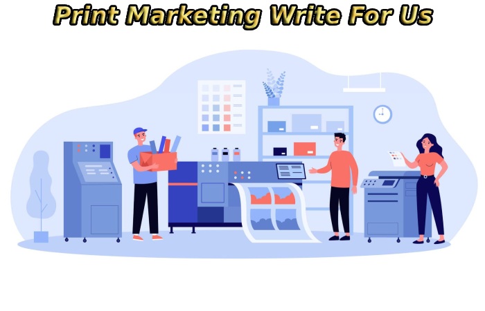 Print Marketing Write For Us