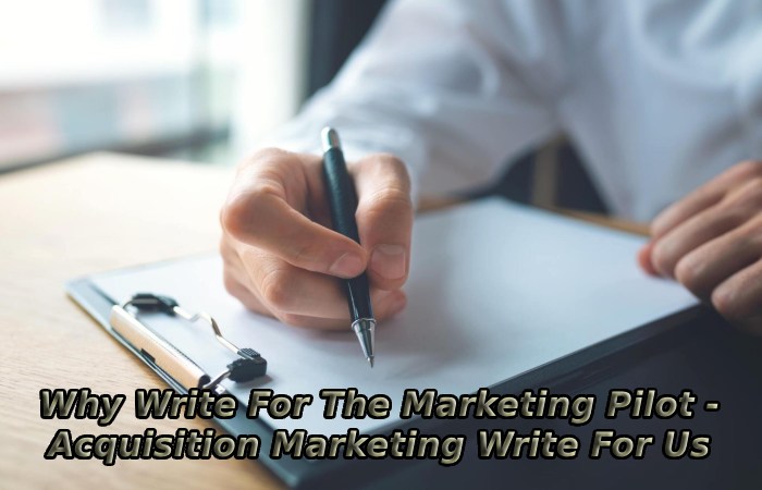 Why Write For The Marketing Pilot - Acquisition Marketing Write For Us