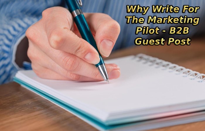 Why Write For The Marketing Pilot - B2B Guest Post