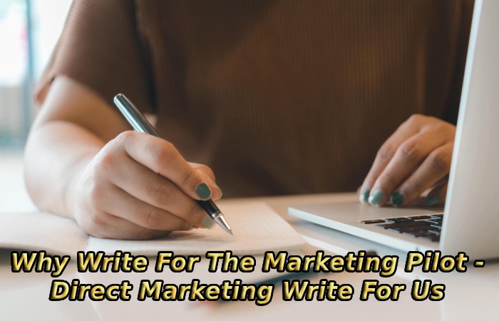 Why Write For The Marketing Pilot - Direct Marketing Write For Us