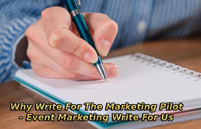 Why Write For The Marketing Pilot - Event Marketing Write For Us