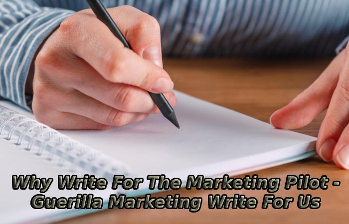 Why Write For The Marketing Pilot - Guerilla Marketing Write For Us