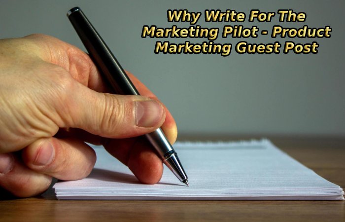 Why Write For The Marketing Pilot - Product Marketing Guest Post