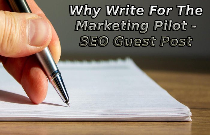 Why Write For The Marketing Pilot - SEO Guest Post
