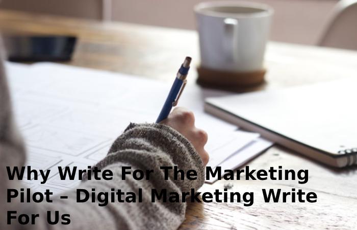 Why Write For The Marketing Pilot – Digital Marketing Write For Us
