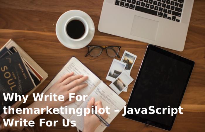 Why Write For themarketingpilot – JavaScript Write For Us