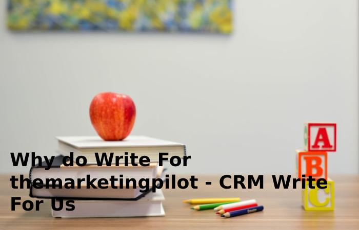 Why do Write For themarketingpilot - CRM Write For Us