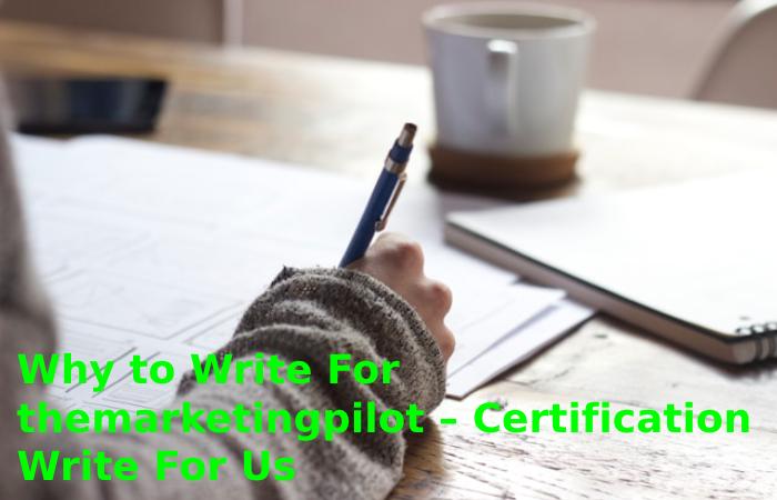 Why to Write For themarketingpilot – Certification Write For Us