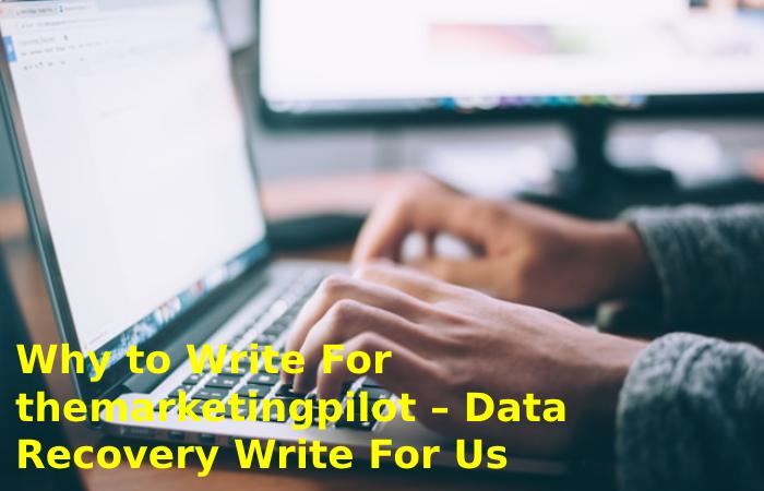 Why to Write For themarketingpilot – Data Recovery Write For Us