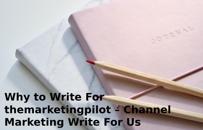 Why to Write For themarketingpilot – Channel Marketing Write For Us