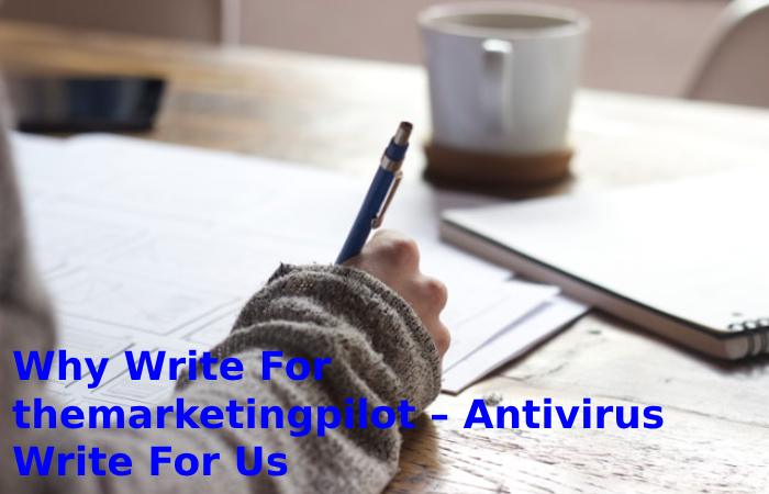 Why Write For themarketingpilot – Antivirus Write For Us
