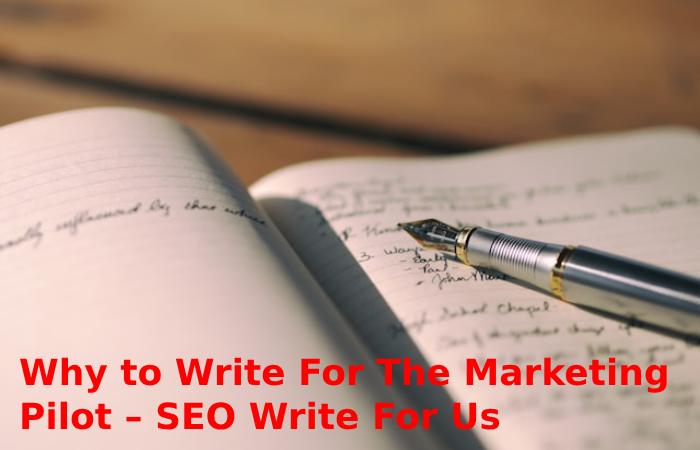Why to Write For The Marketing Pilot – SEO Write For Us
