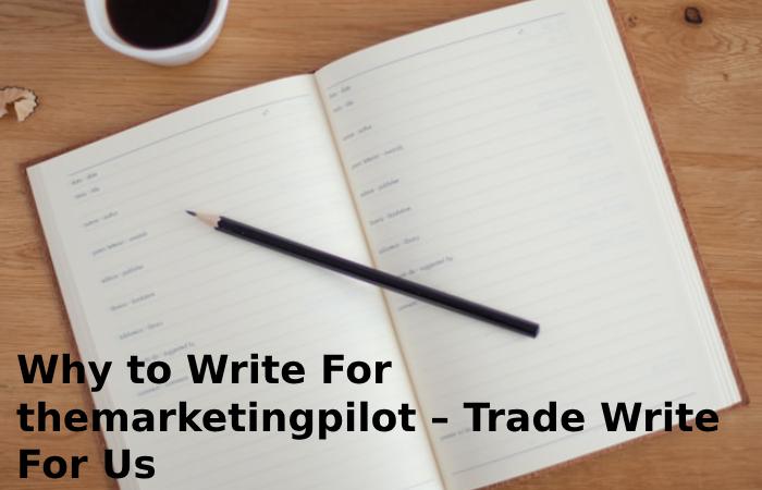 Why to Write For themarketingpilot – Trade Write For Us
